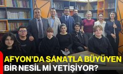 Afyon’da Sanatla Büyüyen Bir Nesil mi Yetişiyor?