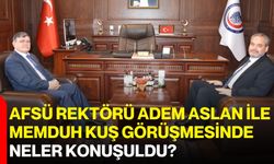 AFSÜ Rektörü Adem Aslan İle Memduh Kuş Görüşmesinde Neler Konuşuldu?