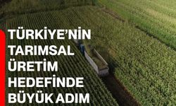 Türkiye’nin Tarımsal Üretim Hedefinde Büyük Adım