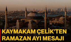 Kaymakam Çelik’ten Ramazan Ayı Mesajı