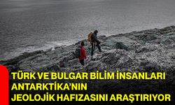 Türk ve Bulgar Bilim İnsanları Antarktika’nın Jeolojik Hafızasını Araştırıyor