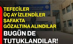 Tefeciler Üç Ay İzlendiler Şafakta Gözaltına Alındılar Bugün de Tutuklandılar