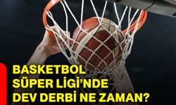 Basketbol Süper Ligi’nde dev derbi ne zaman?