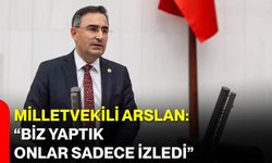 Milletvekili Arslan: “Biz Yaptık, Onlar Sadece İzledi”