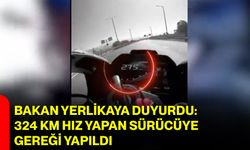Bakan Yerlikaya Duyurdu: 324 Km Hız Yapan Sürücüye Gereği Yapıldı