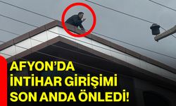 Afyon’da İntihar Girişimi Son Anda Önledi!