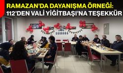 Ramazan’da Dayanışma Örneği: 112’den Vali Yiğitbaşı’na Teşekkür