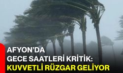 Afyon’da Gece Saatleri Kritik: Kuvvetli Rüzgar Geliyor
