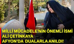 Milli Mücadele’nin Önemli İsmi Ali Çetinkaya Afyon’da Dualarla Anıldı!