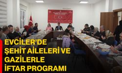 Evciler’de şehit aileleri ve gazilerle iftar programı