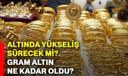 Altında yükseliş sürecek mi? Gram altın ne kadar oldu?