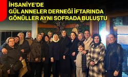 İhsaniye’de Gül Anneler Derneği İftarında Gönüller Aynı Sofrada Buluştu