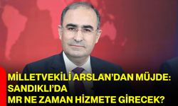 Milletvekili Arslan’dan Müjde: Sandıklı’da MR Ne Zaman Hizmete Girecek?
