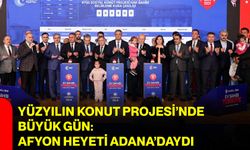 Yüzyılın Konut Projesi’nde Büyük Gün: Afyon Heyeti Adana’daydı