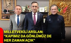 Milletvekili Arslan: “Kapımız da Gönlümüz de Her Zaman Açık”