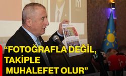 “Fotoğrafla Değil, Takiple Muhalefet Olur”