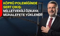 Köprü Polemiğinde Sert Çıkış: Milletvekili Özkaya Muhalefete Yüklendi!