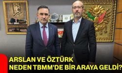 Arslan ve Öztürk Neden TBMM’de Bir Araya Geldi?