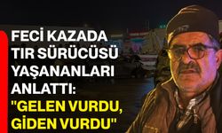 Otoyoldaki feci kazada tır sürücüsü yaşananları anlattı: "Gelen vurdu, giden vurdu"