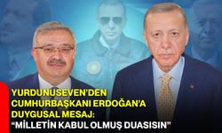 Yurdunuseven’den Cumhurbaşkanı Erdoğan’a Duygusal Mesaj: “Milletin Kabul Olmuş Duasısın”