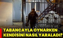 Tabancayla oynarken kendisini nasıl yaraladı?