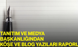 Tanıtım ve Medya Başkanlığından Köşe ve Blog Yazıları Raporu