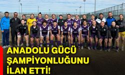 Anadolu Gücü şampiyonluğunu ilan etti!