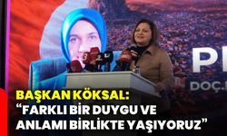 Başkan Köksal: “Farklı Bir Duygu ve Anlamı Birlikte Yaşıyoruz”