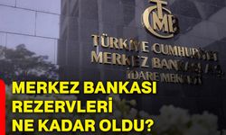 Merkez Bankası rezervleri ne kadar oldu?