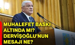 Muhalefet baskı altında mı? Dervişoğlu’nun mesajı ne?
