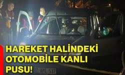 Hareket halindeki otomobile kanlı pusu!