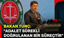 Bakan Tunç: “Adalet sürekli doğrulanan bir süreçtir”
