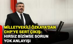 Milletvekili Özkaya’dan CHP’ye sert çıkış: Hırsız bizimse sorun yok anlayışı