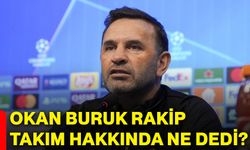 Okan Buruk rakip takım hakkında ne dedi?