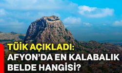 TÜİK açıkladı: Afyonkarahisar’da en kalabalık belde hangisi?