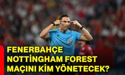 Fenerbahçe Nottingham Forest maçını kim yönetecek?