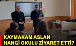 Kaymakam Aslan hangi okulu ziyaret etti?