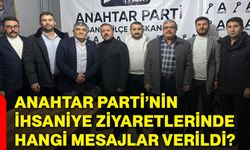 Anahtar Parti’nin İhsaniye ziyaretlerinde hangi mesajlar verildi?