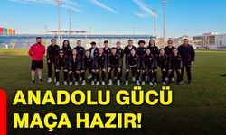 Anadolu Gücü maça hazır!