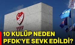 10 kulüp neden PFDK’ye sevk edildi?