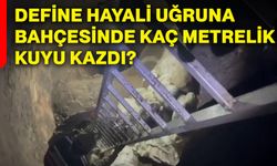 Define hayali uğruna bahçesinde kaç metrelik kuyu kazdı?