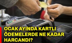 Ocak ayında kartlı ödemelerde ne kadar harcandı?