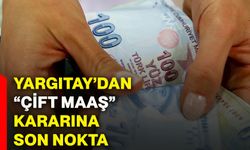 Yargıtay’dan “çift maaş” kararına son nokta