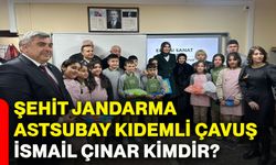 Şehit Jandarma Astsubay Kıdemli Çavuş İsmail Çınar kimdir?
