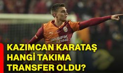 Kazımcan Karataş hangi takıma transfer oldu?