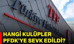 Hangi kulüpler PFDK’ye sevk edildi?