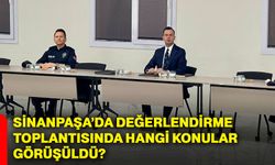 Sinanpaşa’da değerlendirme toplantısında hangi konular görüşüldü?