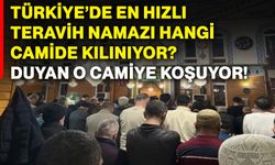 Türkiye’de en hızlı teravih namazı hangi camide kılınıyor? Duyan o camiye koşuyor!