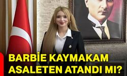 Barbie kaymakam asaleten atandı mı?