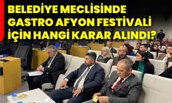 Belediye Meclisinde Gastro Afyon Festivali için hangi karar alındı?